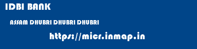 IDBI BANK  ASSAM DHUBRI DHUBRI DHUBRI  micr code